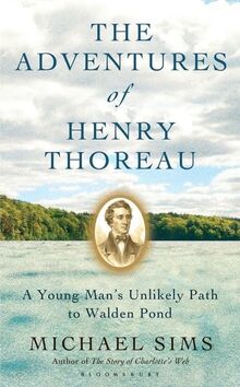 The Adventures of Henry Thoreau: A Young Man's Unlikely Path to Walden Pond