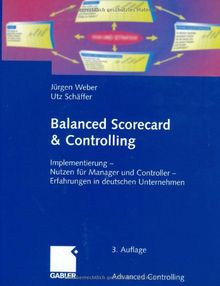 Balanced Scorecard & Controlling: Implementierung  -  Nutzen für Manager und Controller  -  Erfahrungen in deutschen Unternehmen (Advanced Controlling)