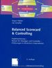 Balanced Scorecard & Controlling: Implementierung - Nutzen für Manager und Controller - Erfahrungen in deutschen Unternehmen (Advanced Controlling)
