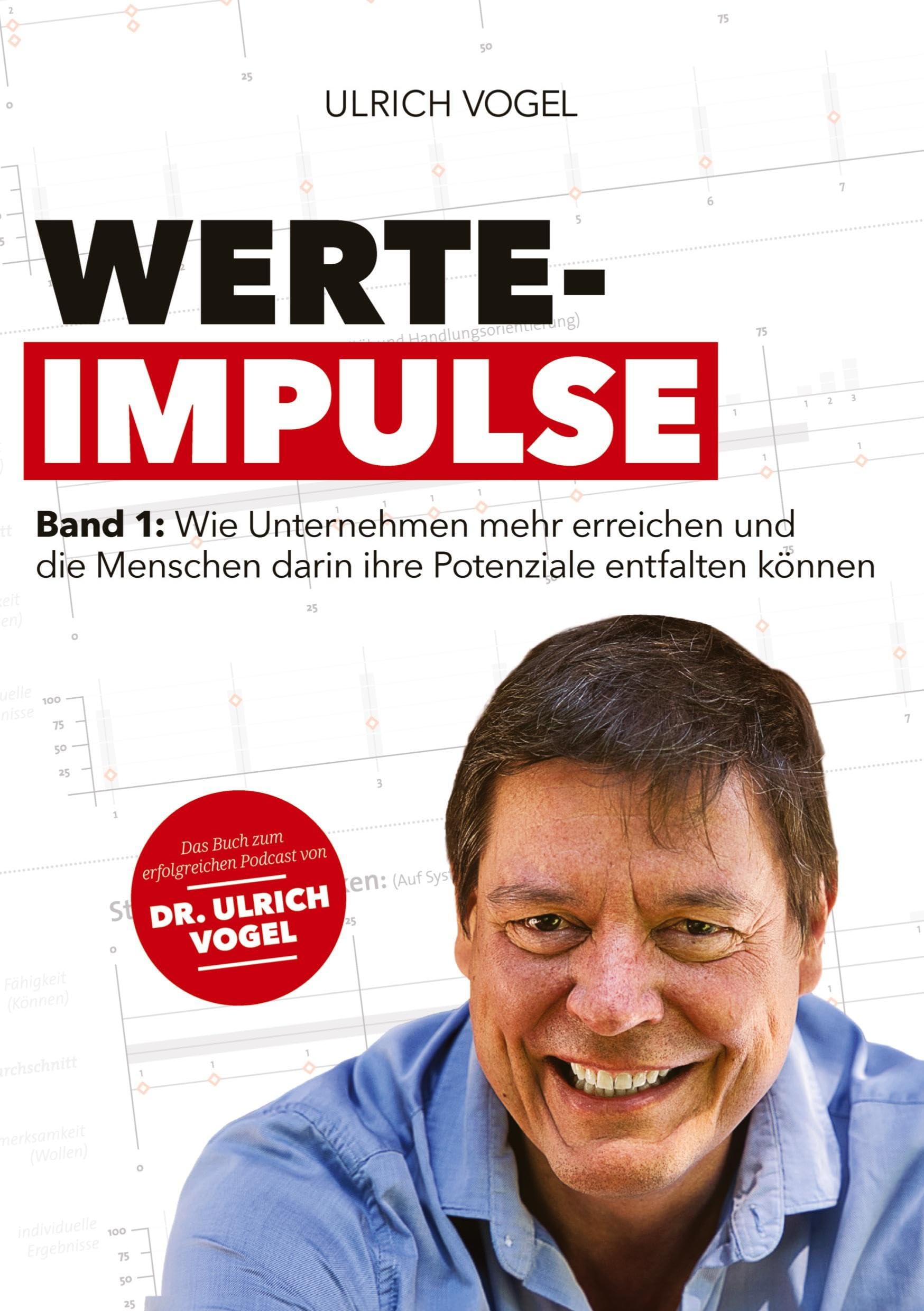 Werte-Impulse: Band 1: Wie Unternehmen mehr erreichen und die Menschen darin ihre Potenziale entfalten können