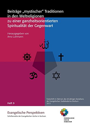 Beiträge mystischer Traditionen in den Weltreligionen zu einer ganzheitsorientierten Spiritualität der Gegenwart (Evangelische Perspektiven)