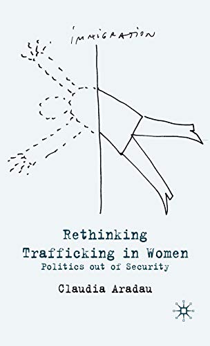 Rethinking Trafficking in Women: Politics out of Security