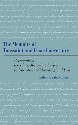 The Memoirs of Toussaint and Isaac Louverture: Representing the Black Masculine Subject in Narratives of Mourning and Loss (New Directions in Africana Studies)