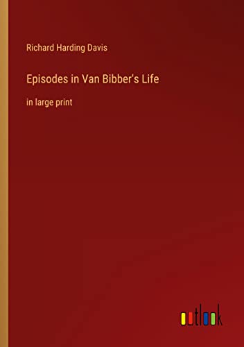 Episodes in Van Bibber's Life: in large print