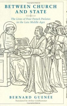 Between Church and State: The Lives of Four French Prelates in the Late Middle Ages