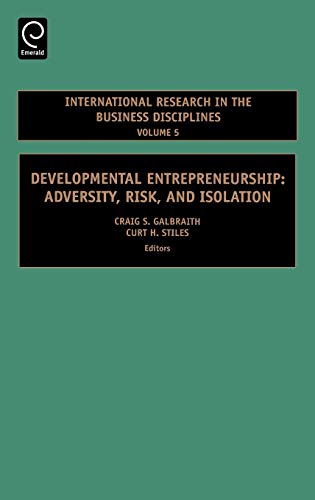 Developmental Entrepreneurship: Adversity, Risk, and Isolation (International Research in the Business Disciplines) (INTERNATIONAL RESEARCH IN THE BUSINESS DISCIPLINES, 5, Band 5)