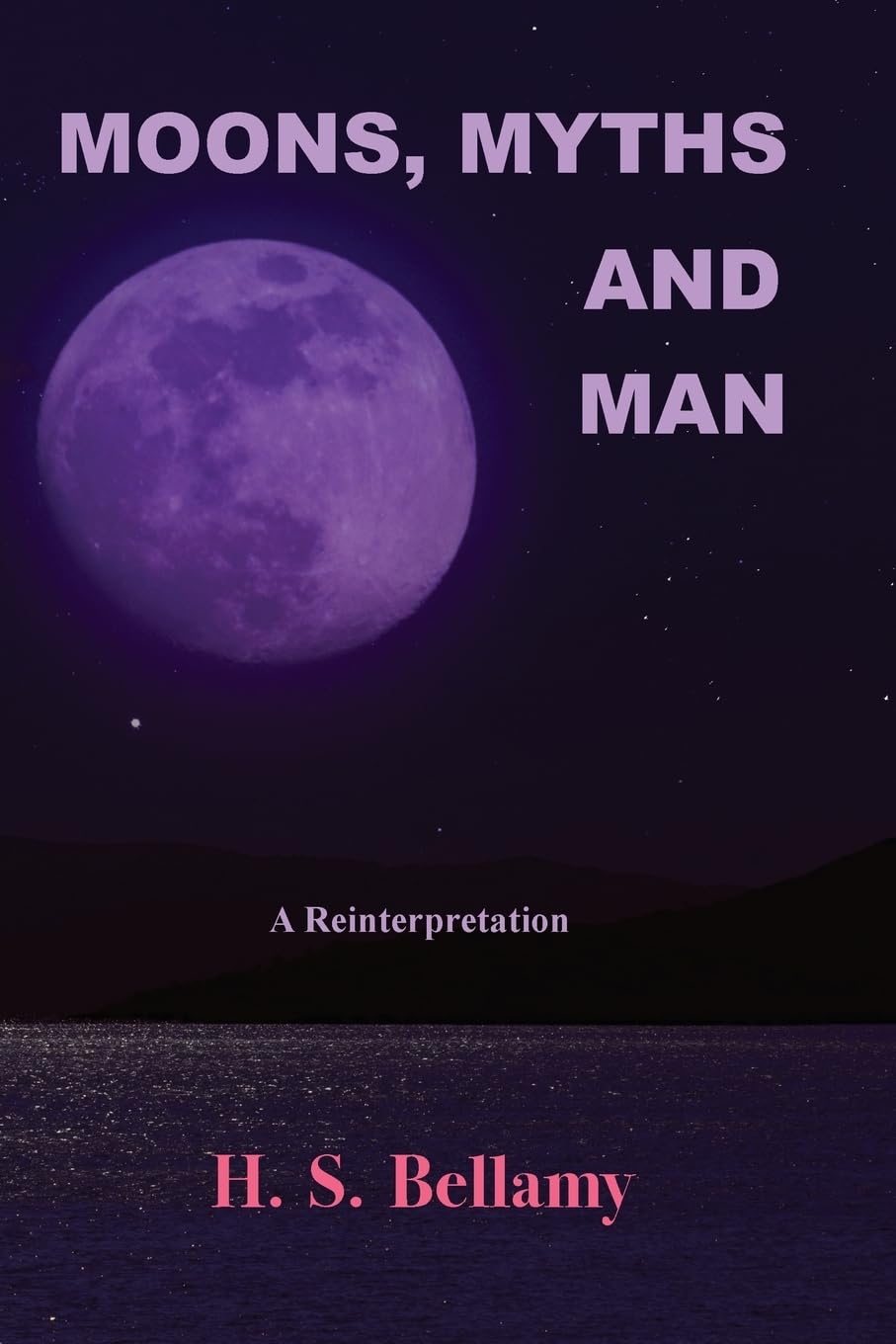 Bellamy, H. S. Moons, Myths And Man, A Reinterpretation