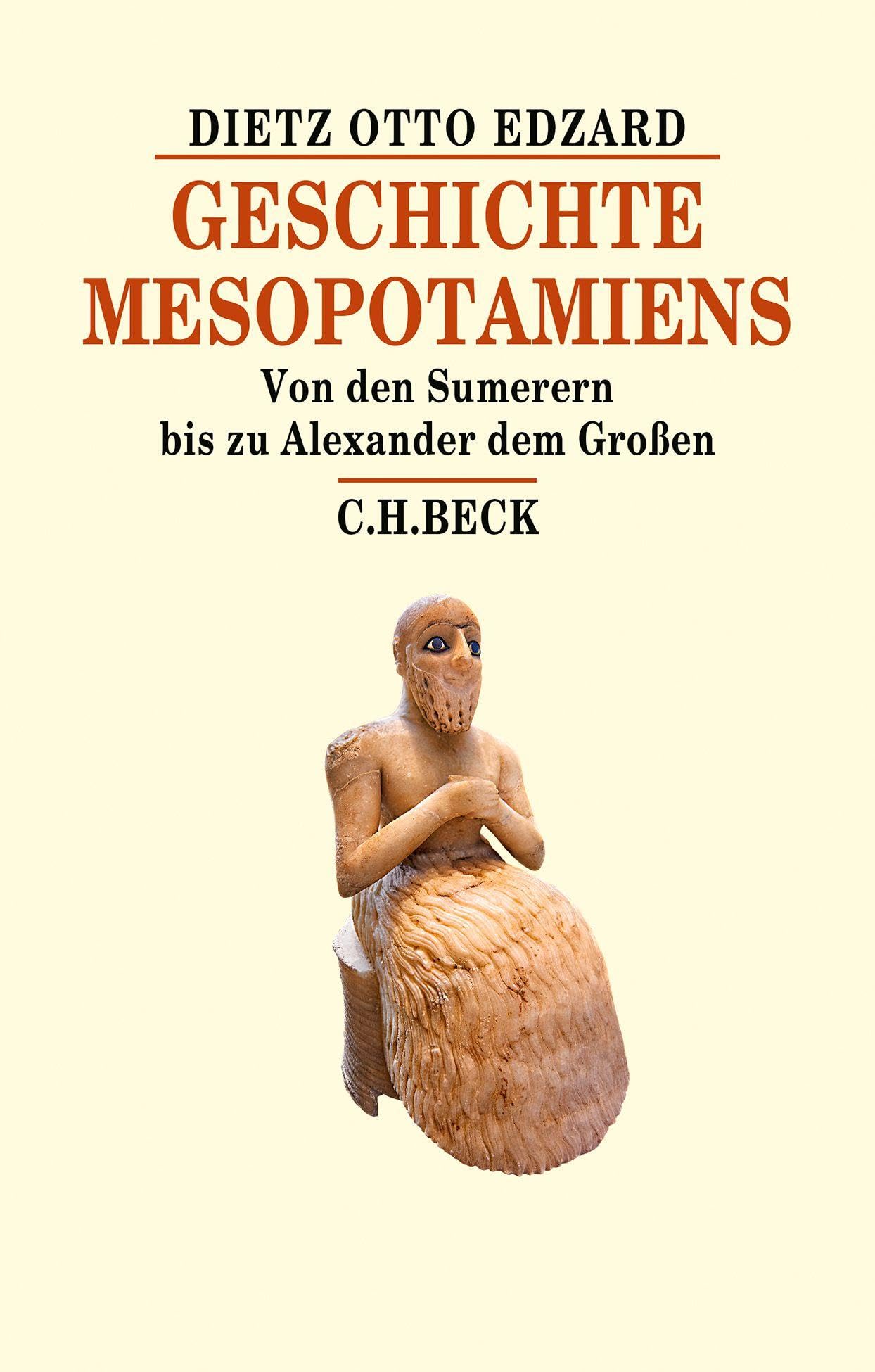 Geschichte Mesopotamiens: Von den Sumerern bis zu Alexander dem Großen (Beck's Historische Bibliothek)