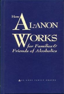 How Al-Anon Works for Families & Friends of Alcoholics: For Families and Friends of Alcoholics