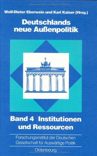 Deutschlands neue Außenpolitik, Bd.4, Institutionen und Ressourcen