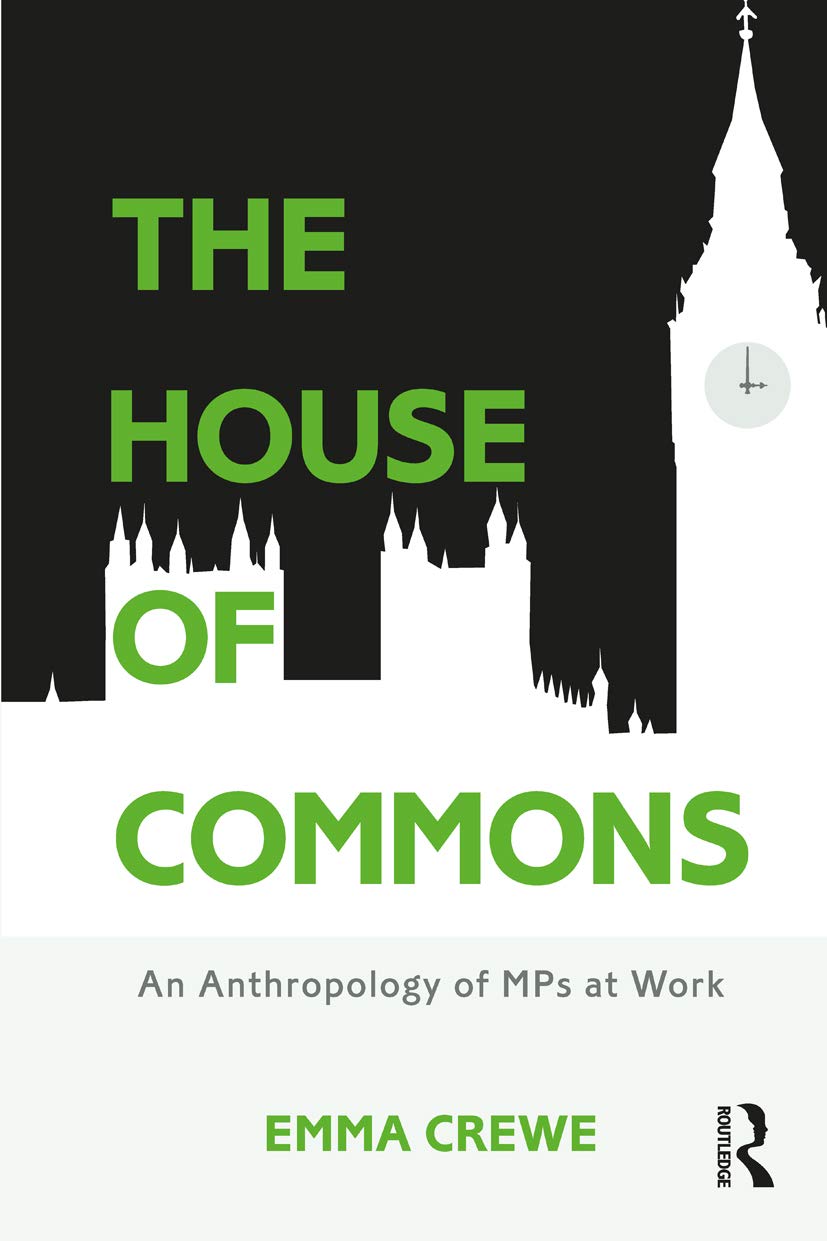 The House of Commons: An Anthropology of MPs at Work (Criminal Practice Series)