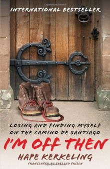 I'm Off Then: Losing and Finding Myself on the Camino de Santiago: My Journey Along the Camino de Santiago