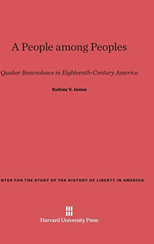 A People among Peoples: Quaker Benevolence in Eighteenth-Century America (Center for the Study of the History of Liberty in America, Band 1)