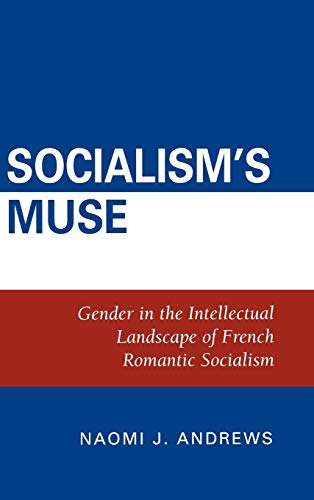 Socialism's Muse: Gender in the Intellectual Landscape of French Romantic Socialism
