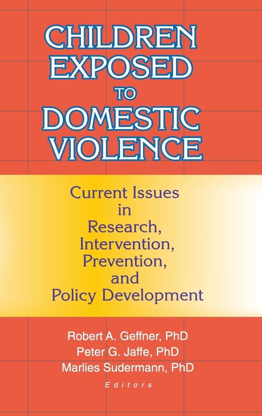 Children Exposed to Domestic Violence: Current Issues in Research, Intervention, Prevention, and Policy Development (Maltreatment & Trauma, 5)