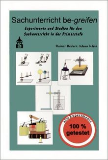 Sachunterricht be-greifen. Experimente und Studien für den Sachunterricht in der Primarstufe: Sachunterricht be-greifen, Bd.1, Experimente und Studien für den Sachunterricht in der Primarstufe