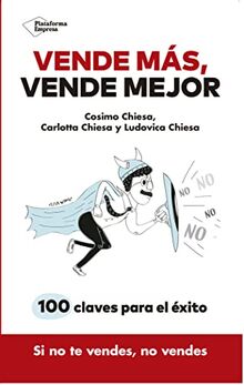 Vende más, vende mejor : 100 claves para el éxito