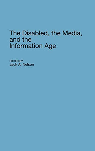The Disabled, the Media, and the Information Age (Contributions to the Study of Mass Media & Communications)