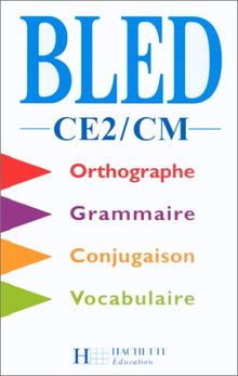Bled, CE2-CM : orthographe, conjugaison, grammaire, vocabulaire