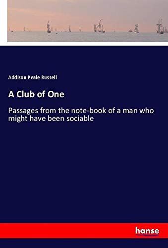 A Club of One: Passages from the note-book of a man who might have been sociable