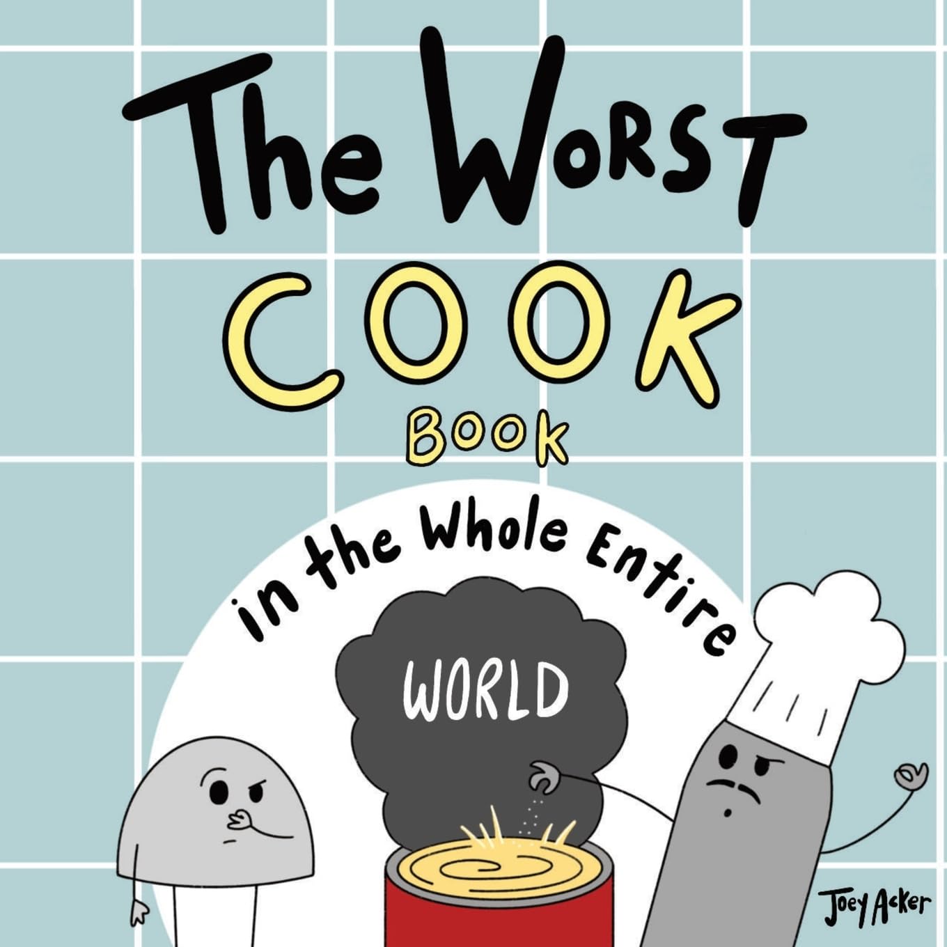 The Worst Cook Book in the Whole Entire World (Entire World Books)