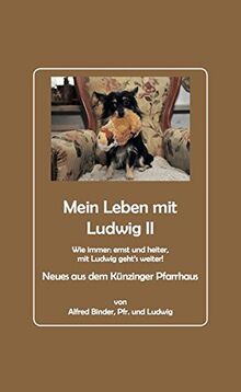 Mein Leben mit Ludwig 2: Neues aus dem Künzinger Pfarrhaus von Alfred Binder, Pfr. und Ludwig