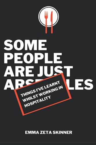 Things I've Learnt Whilst Working in Hospitality: Some People Are Just Arseholes (Things I Learnt)