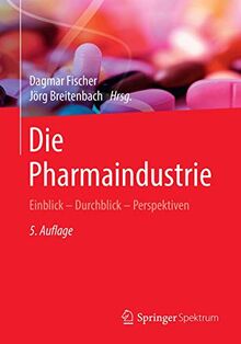 Die Pharmaindustrie: Einblick - Durchblick - Perspektiven