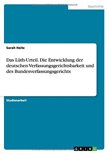 Das Lüth-Urteil. Die Entwicklung der deutschen Verfassungsgerichtsbarkeit und des Bundesverfassungsgerichts