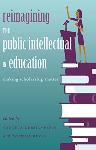 Reimagining the Public Intellectual in Education: Making Scholarship Matter (Counterpoints)