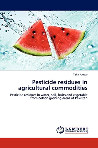 Pesticide residues in agricultural commodities: Pesticide residues in water, soil, fruits and vegetable from cotton growing areas of Pakistan