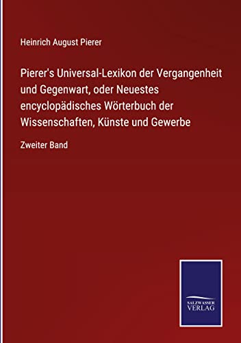 Pierer's Universal-Lexikon der Vergangenheit und Gegenwart, oder Neuestes encyclopädisches Wörterbuch der Wissenschaften, Künste und Gewerbe: Zweiter Band