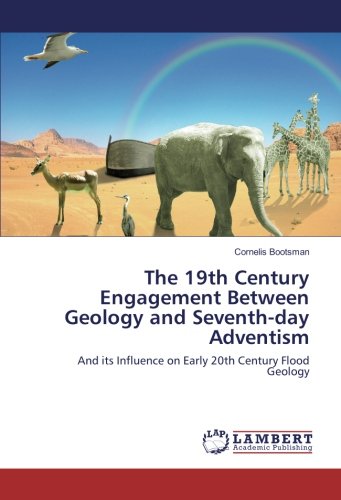 The 19th Century Engagement Between Geology and Seventh-day Adventism: And its Influence on Early 20th Century Flood Geology