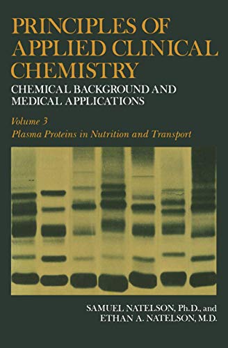 Principles of Applied Clinical Chemistry Vol. 3 : Plasma Protein: Chemical Background and Medical Applications: Chemical Background and Medical ... 3: Plasma Proteins in Nutrition and Transport