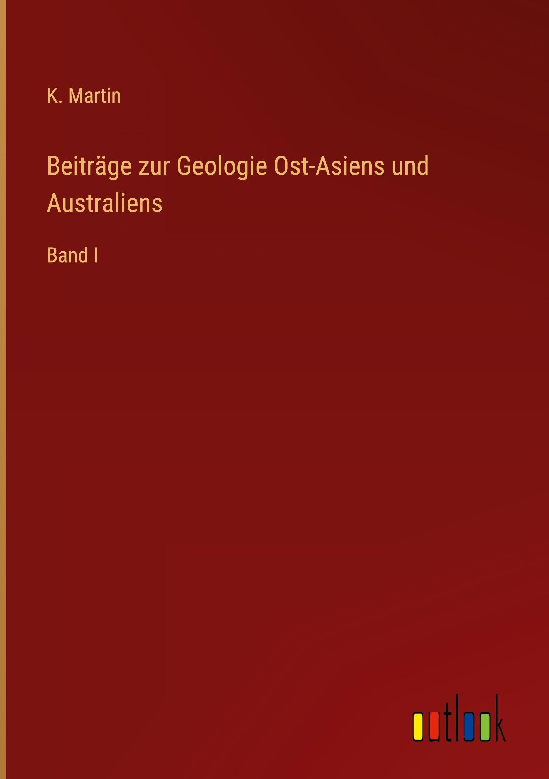 Beiträge zur Geologie Ost-Asiens und Australiens: Band I