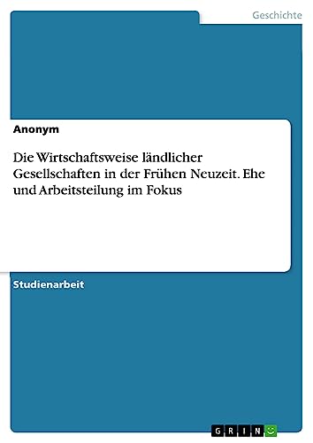 Die Wirtschaftsweise ländlicher Gesellschaften in der Frühen Neuzeit. Ehe und Arbeitsteilung im Fokus