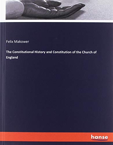 The Constitutional History and Constitution of the Church of England