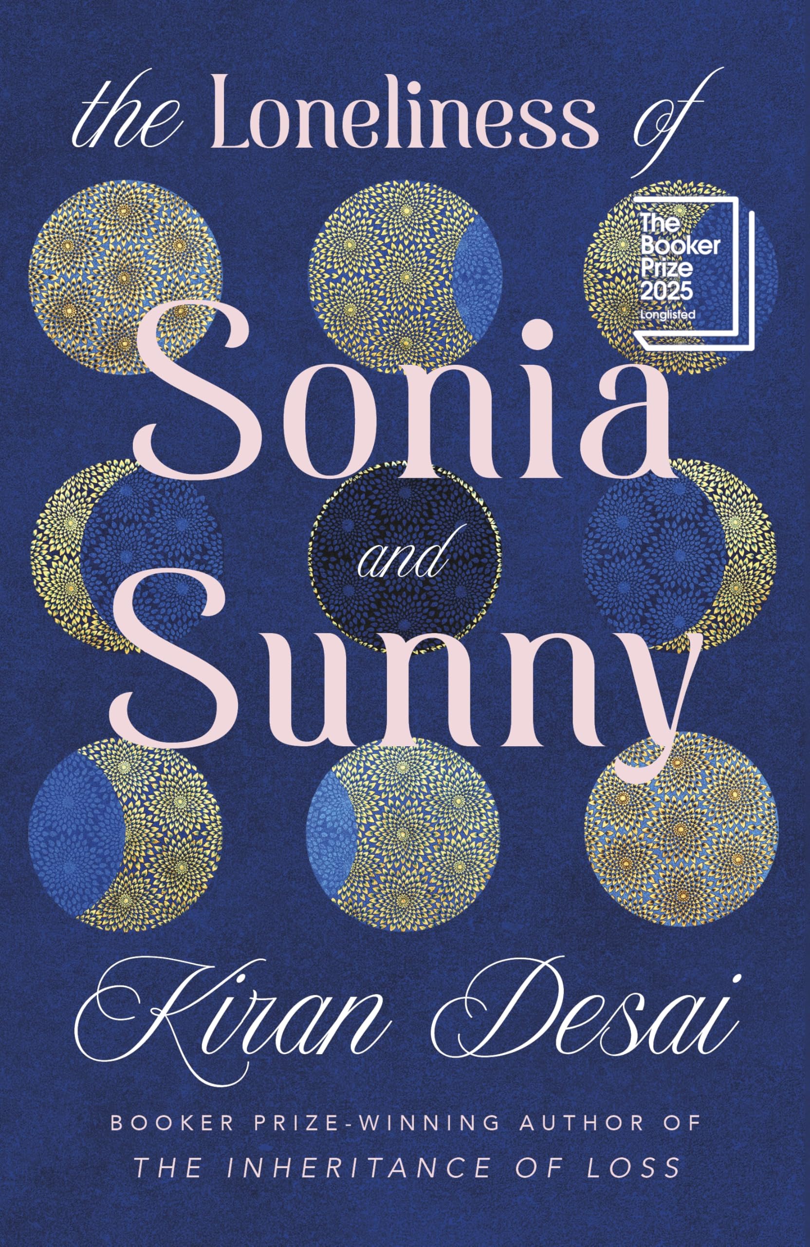 Kiran Desai The Loneliness Of Sonia And Sunny, The Spellbinding New Novel From The Booker Prize-winning Author Of The Inheritance Of Loss