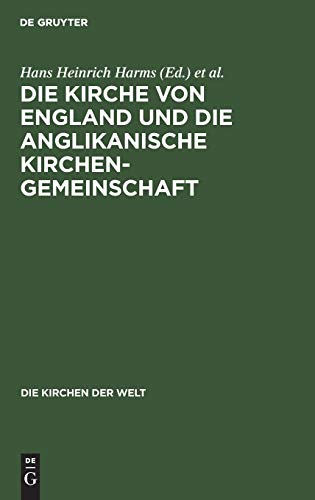 Die Kirche von England und die Anglikanische Kirchengemeinschaft (Die Kirchen der Welt, Band 4)