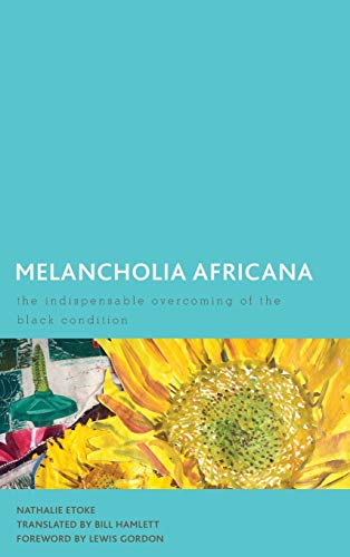Melancholia Africana: The Indispensable Overcoming of the Black Condition (Creolizing the Canon)