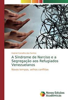 A Síndrome de Narciso e a Segregação aos Refugiados Venezuelanos: Novos tempos, velhos conflitos