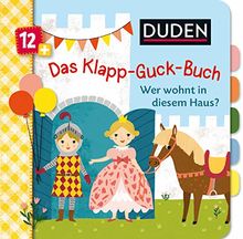 Duden 12+ Das Klapp-Guck-Buch: Wer wohnt in diesem Haus? (DUDEN Pappbilderbücher 12+ Monate)