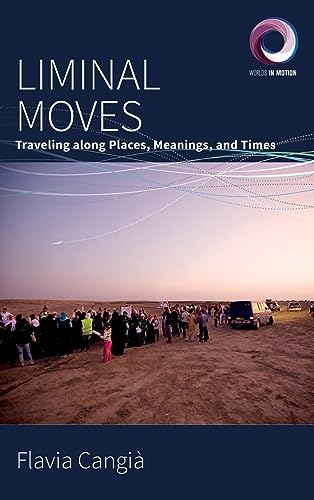 Liminal Moves: Traveling along Places, Meanings, and Times (Worlds in Motion, Band 9)