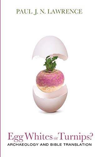 Egg Whites or Turnips?: Archaeology and Bible Translation