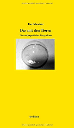 Das mit den Tieren: Ein autobiografischer Längsschnitt