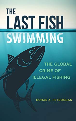 The Last Fish Swimming: The Global Crime of Illegal Fishing (Global Crime and Justice)