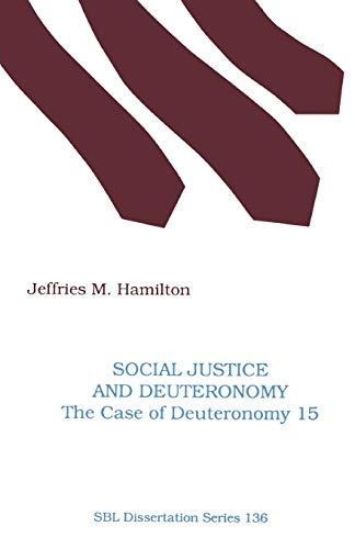 Social Justice and Deuteronomy: The Case of Deuteronomy 15 (Society of Biblical Literature Dissertation Series, Band 136)