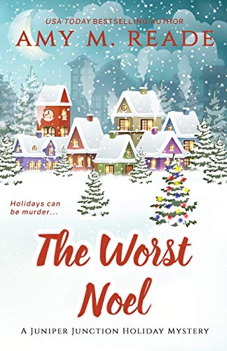 The Worst Noel: The Juniper Junction Mystery Series: Book One (The Juniper Junction Cozy Holiday Mystery Series, Band 1)