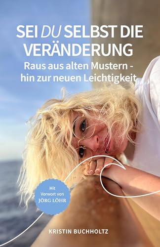 Sei DU selbst die Veränderung: Raus aus alten Mustern - hin zur neuen Leichtigkeit