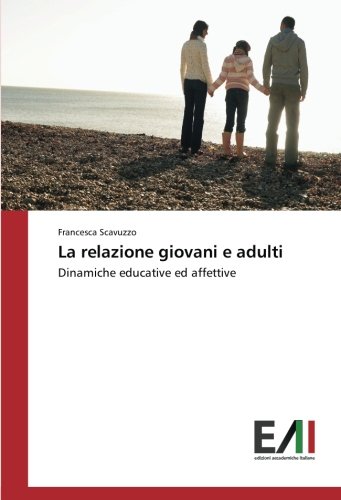 La relazione giovani e adulti: Dinamiche educative ed affettive